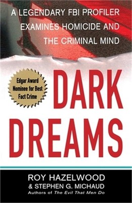 Dark Dreams: A Legendary FBI Profiler Examines Homicide and the Criminal Mind (P