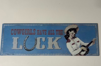 Lyon Design Metal Sign Vintage Cowgirls Have All The Luck 15 