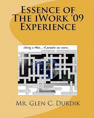 Essence of the IWork '09 Experience, Paperback by Durdik, Glen C., Brand New,...