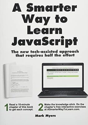 A Smarter Way to Learn JavaScript: The new approach th by Myers, Mark 1497408180