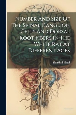Hatai - Number And Size Of The Spinal Ganglion Cells And Dorsal Root F - X555z
