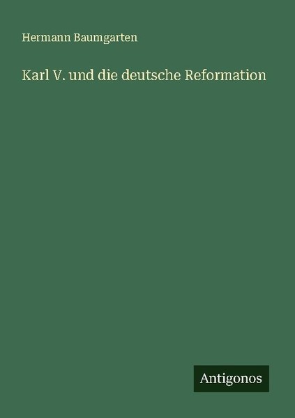 Karl V. Und Die Deutsche Reformation Hermann Baumgarten-image