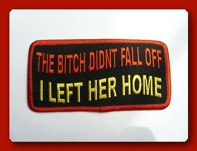 The Bitch Didn`t Fall Off..Patch,Aufnäher,Badge,Aufbügler,
