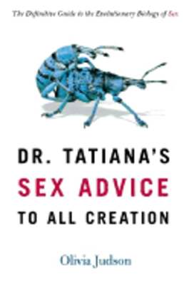 Dr. Tatiana's Sex Advice to All Creation: The Definitive Guide to the by Judson