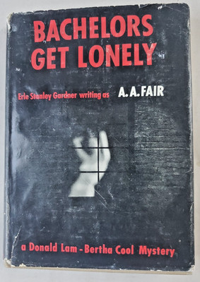 Bachelors Get Lonely by: Erle Stanley Gardner, A.A. Fair ~1961 ~ Hard Cover, DJ