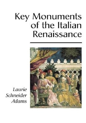 Key Monuments of the Italian Renaissance by Laurie Schneider Adams: Used