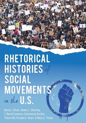 Dana L Cloud (u. a.) | Rhetorical Histories of Social Movements in the U.S.