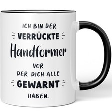 Ich bin der verrückte Handformer vor der dich alle gewarnt haben 10006987526