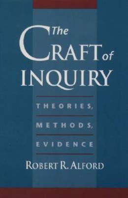 Craft of Inquiry : Theories, Methods, Evidence by Robert R. Alford (1998, Trade