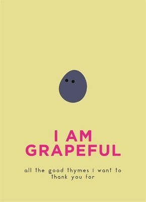 I Am Grapeful: All the good thymes I want to thank you for by Pyramid 0753733633