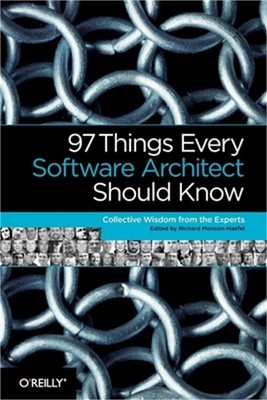 97 Things Every Software Architect Should Know: Collective Wisdom from the Exper
