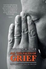 All the Faces of Grief: Learning to Embrace Your Life After Loss by Lynette M. B
