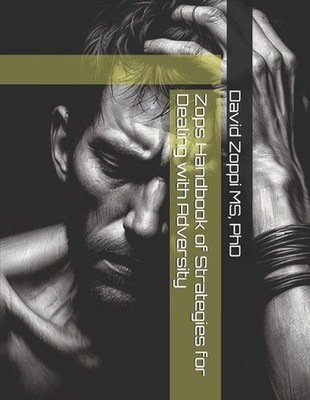 Zops Handbook of Strategies for Dealing with Adversity by MS David James Zoppi P