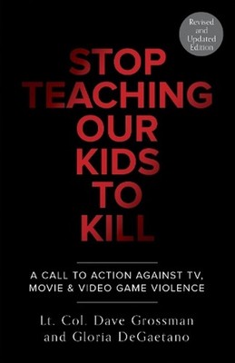 Stop Teaching Our Kids To Kill, Revised and Updated Edition: A Call to Action Ag