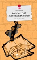 Zwischen Café, BüChern Und GefüHlen. Life Is A Story - Story.One Luna Corvoon