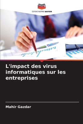 L'impact des virus informatiques sur les entreprises by Mahir Gazdar Paperback B