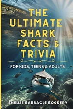 Shellie Barnacl The Ultimate Shark Facts and Trivia For Kids, Teens, (Paperback)