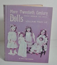 MORE TWENTIETH CENTURY DOLLS: From Bisque to Vinyl: I-Z By Johana Gast Anderton