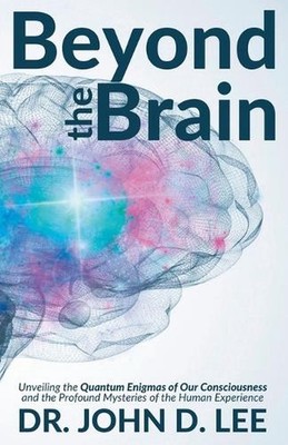 Beyond the Brain: Unveiling the Quantum Enigmas of Our Consciousness and the Pro