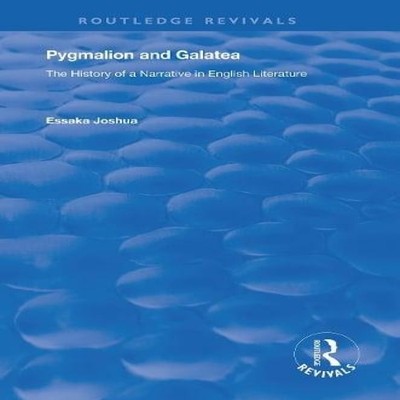 Pygmalion and Galatea The History of a Narrative in English Liter