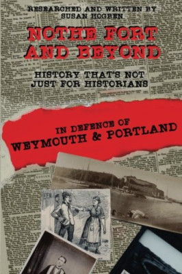 Nothe Fort and Beyond: In Defence of Weymouth and Portl - Paperback NEW Hogben,