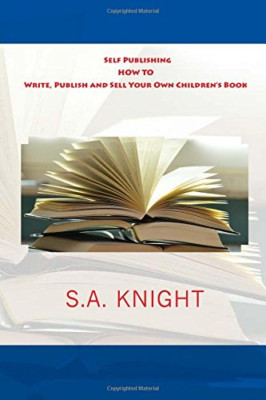 Self Publishing: How to Write, Publish and Sell Your Ow -  NEW S. A. Knight 2016