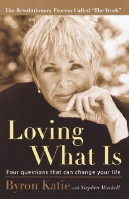 Loving What Is: Four Questions That Can Change Your Life by Byron Katie: Used