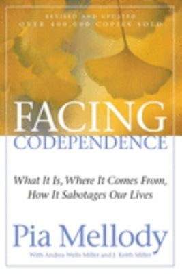 Facing Codependence : What It Is, Where It Comes from, How It Sab