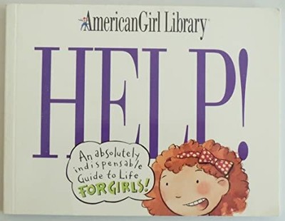 Help!: An Absolutely Indispensable Guide to Life for Girls! Buch Amer Girl Pub