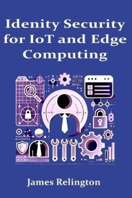 James Relington Identity Security in IoT and Edge Computing (Paperback)