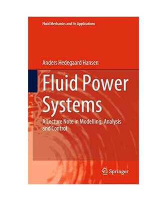 Fluid Power Systems: A Lecture Note in Modelling, Analysis and Control: A Lectur