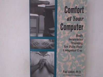 Comfort at Your Computer: Body Awarness Training for Pain-Free Computer Use: Bod