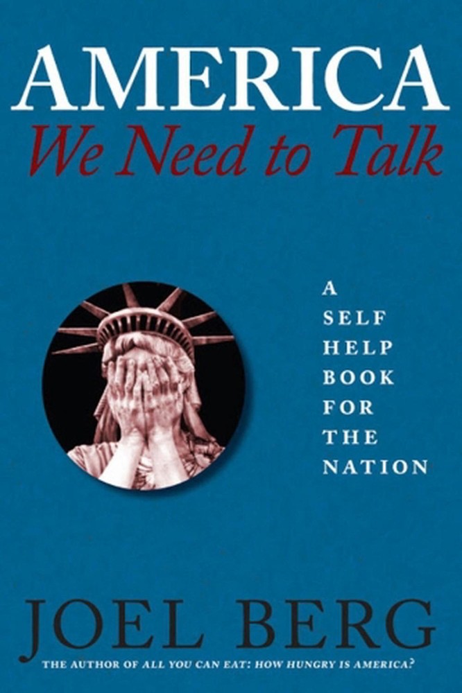 America, We Need to Talk: A Self Help Book for the Nation by Joel Berg (English)