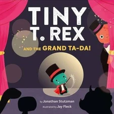 Tiny T Rex and the Grand Ta-Da - Paperback By Jonathan Stutzman - GOOD