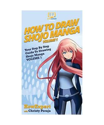 How To Draw Shojo Manga: Your Step By Step Guide To Drawing Shojo Manga VOLUME 1
