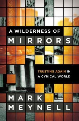 Wilderness of Mirrors : Trusting Again in a Cynical World, Paperback by Meyne...