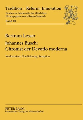 Johannes Busch: Chronist der Devotio moderna Bertram Lesser