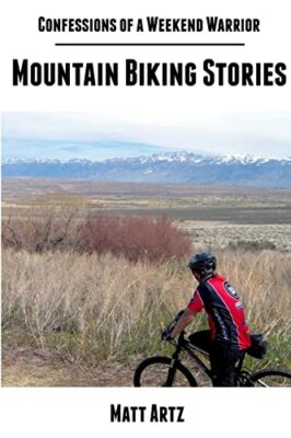 Confessions of a Weekend Warrior: Mountain Biking Stories by Matt Artz ...