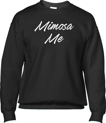 Mimosa Me Brunch Sunday Drunk Drinking Humor Funny Joke Saying Mens Sweatshirt