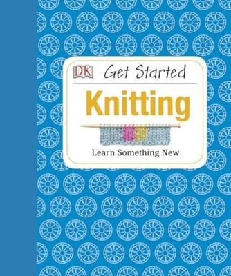 Get Started: Knitting: Learn Something New by Johns, Susie 1465401970