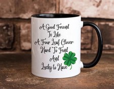 Irish Proverb Coffee Mug, A Good Friend Is Like a Four Leaf Clover Mug