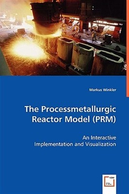 Processmetallurgic Reactor Model (PRM) : An Interactive Implementation and Vi...