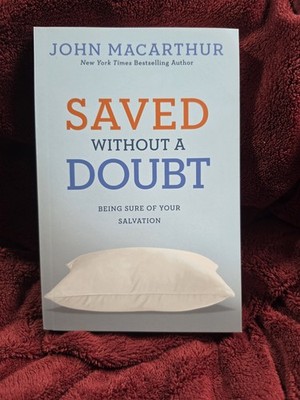 Saved without a Doubt: Being Sure of Your Salvation by John MacArthur