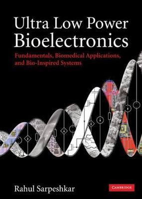 Ultra Low Power Bioelectronics : Fundamentals, Biomedical Applications, and B...