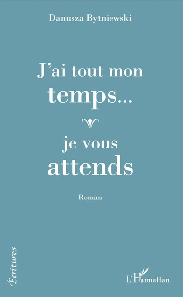 J'ai Tout Mon Temps... Je Vous Attends | Roman | Danusza Bytniewski | Buch-image