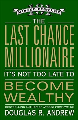 The Last Chance Millionaire: It's Not Too Late to Become Wealthy by Andrew, Dou