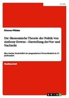 Die öKonomische Theorie Der Politik Von Anthony Downs - Darstellung Der Vor- Und