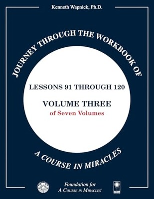 Journey through the Workbook of A Course in Miracles: Lessons 91 ...