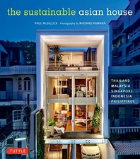 THE SUSTAINABLE ASIAN HOUSE: THAILAND, MALAYSIA, By Paul Mcgillick & Masano
