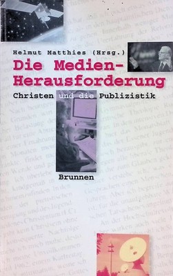 Die Medien-Herausforderung: Christen und die Publizistik. Matthies, Helmut: